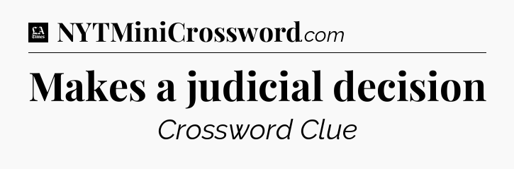 Makes a judicial decision - LA Times Crossword