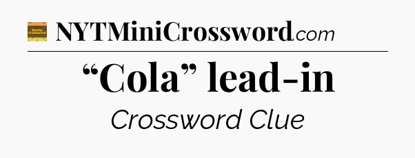 “Cola” lead-in - Eugene Sheffer Crossword