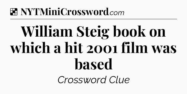 Solution: William Steig book on which a hit 2001 film was based - NYT Crossword