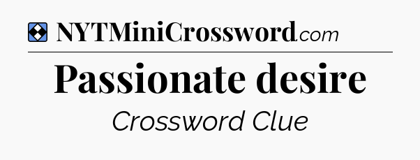 Solution: Passionate desire - NYT Mini Crossword
