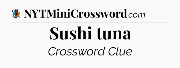 Sushi tuna Crossword Clue