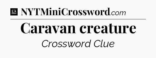 Caravan creature - LA Times Crossword