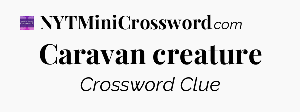 Caravan creature - Thomas Joseph Crossword