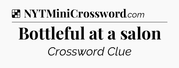 Solution: Bottleful at a salon - NYT Crossword