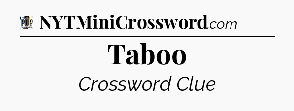 Taboo Crossword Clue