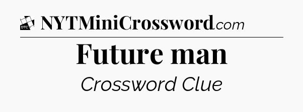 Future man - Daily Themed Classic Crossword