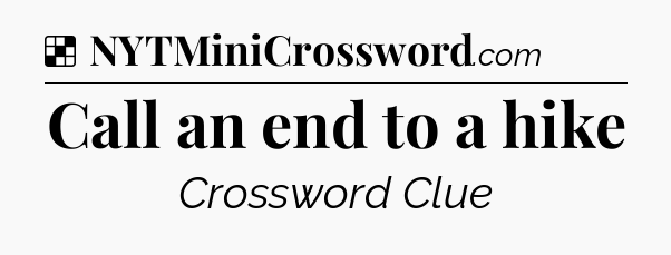Solution: Call an end to a hike - NYT Crossword