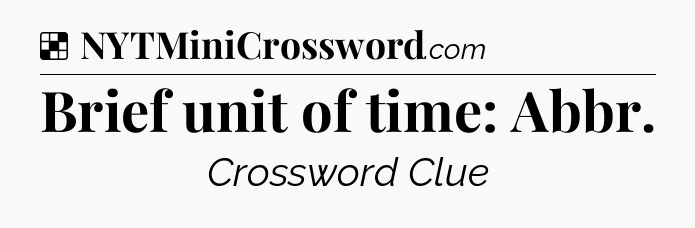 Solution: Brief unit of time: Abbr - NYT Crossword