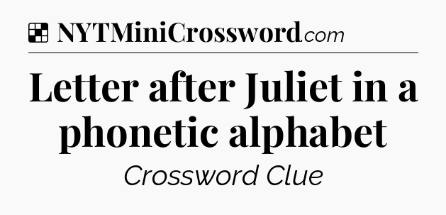Solution: Letter after Juliet in a phonetic alphabet - NYT Crossword