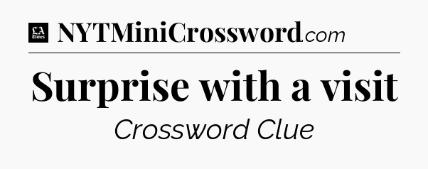 Surprise with a visit - LA Times Crossword