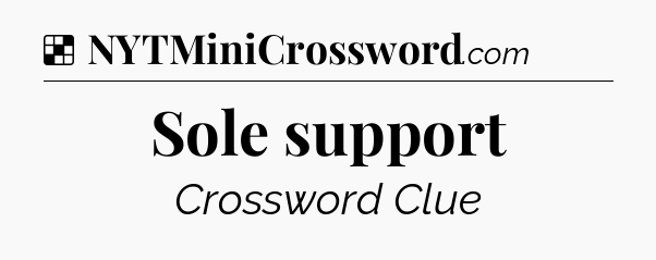 Solution: Sole support - NYT Crossword