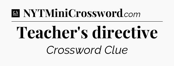 Teacher's directive - LA Times Crossword