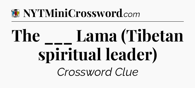 The ___ Lama (Tibetan spiritual leader) Crossword Clue