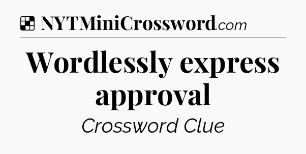Solution: Wordlessly express approval - NYT Crossword