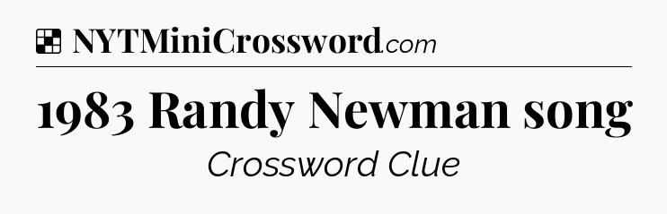 Solution: 1983 Randy Newman song - NYT Crossword