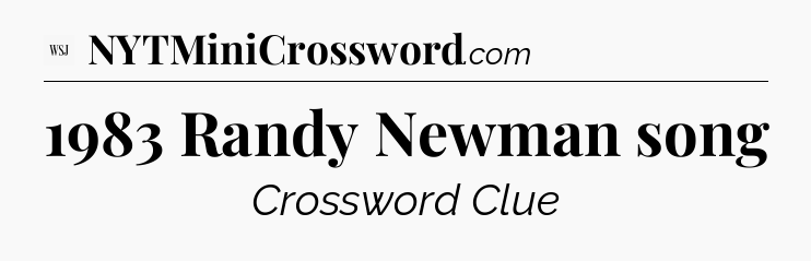 1983 Randy Newman song - WSJ Crossword