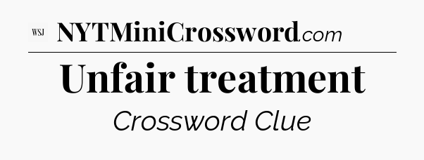 Unfair treatment - WSJ Crossword