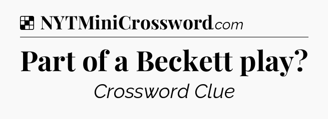 Solution: Part of a Beckett play - NYT Crossword
