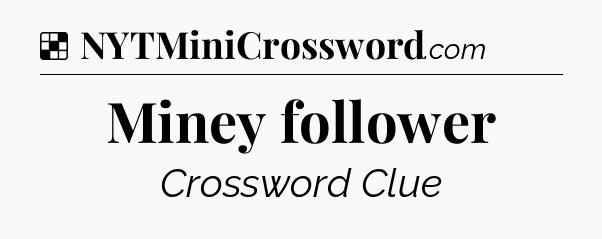 Solution: Miney follower - NYT Crossword