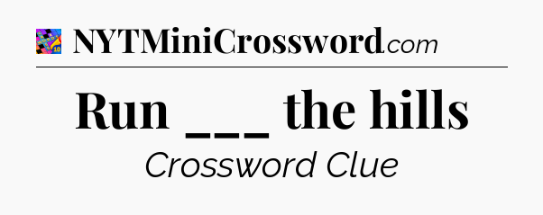 Run ___ the hills Crossword Clue