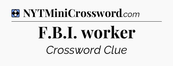Solution: F.B.I. worker - NYT Mini Crossword