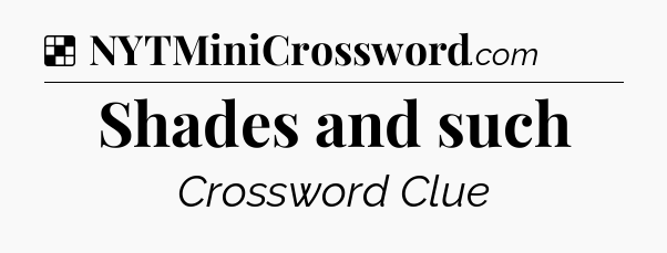 Solution: Shades and such - NYT Crossword