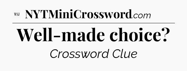 Well-made choice - WSJ Crossword