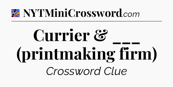 Currier & ___ (printmaking firm) Crossword Clue