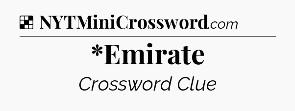 Solution: *Emirate - NYT Crossword