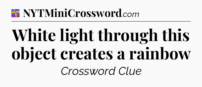 White light through this object creates a rainbow Codycross