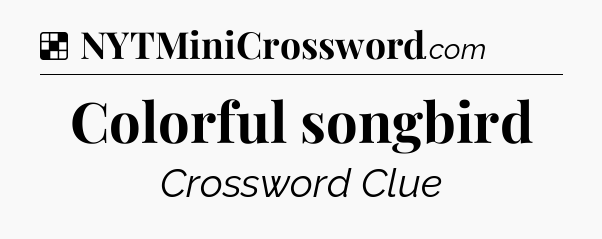 Solution: Colorful songbird - NYT Crossword
