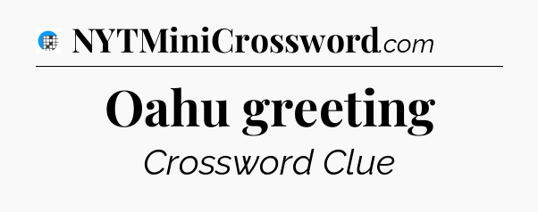 Oahu greeting Crossword Clue