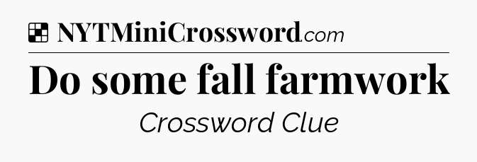 Solution: Do some fall farmwork - NYT Crossword