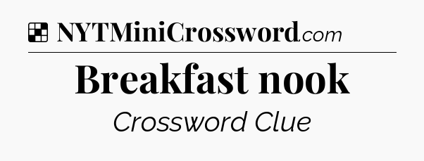 Solution: Breakfast nook - NYT Crossword