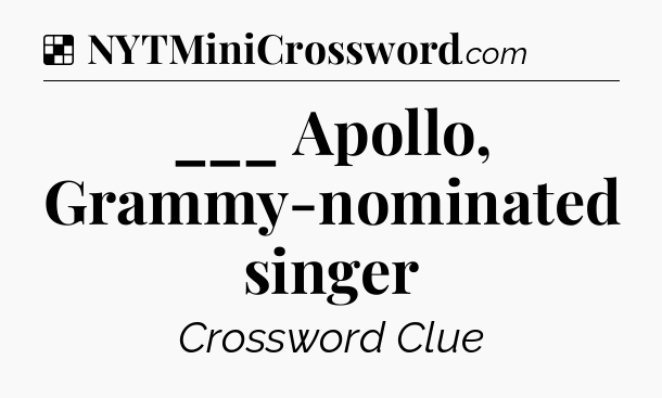 Solution: ___ Apollo, Grammy-nominated singer - NYT Crossword