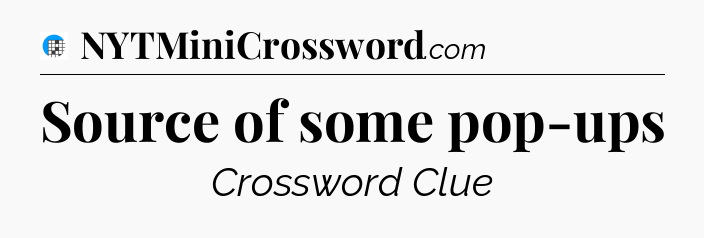 Source of some pop-ups Crossword Clue