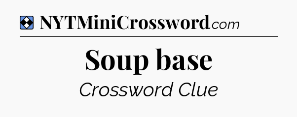 Solution: Soup base - NYT Mini Crossword