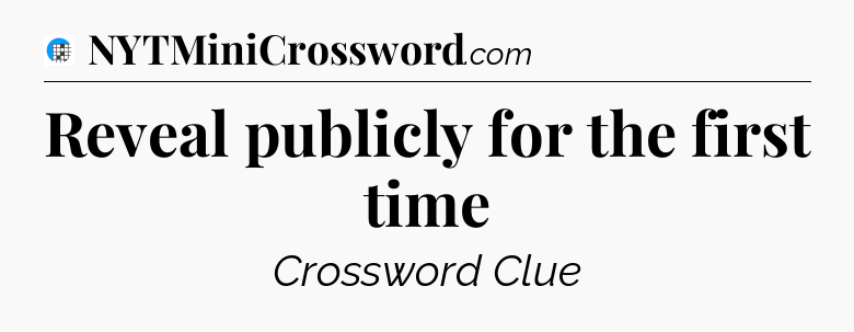 Reveal publicly for the first time Crossword Clue