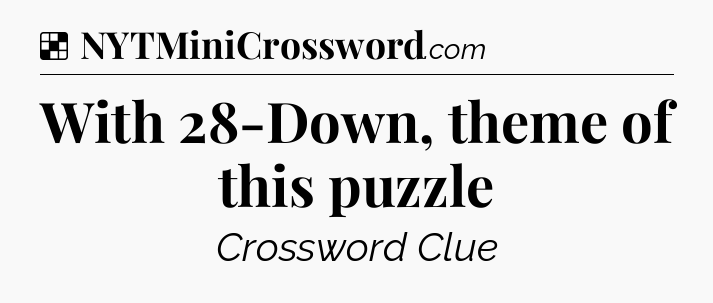 Solution: With 28-Down, theme of this puzzle - NYT Crossword