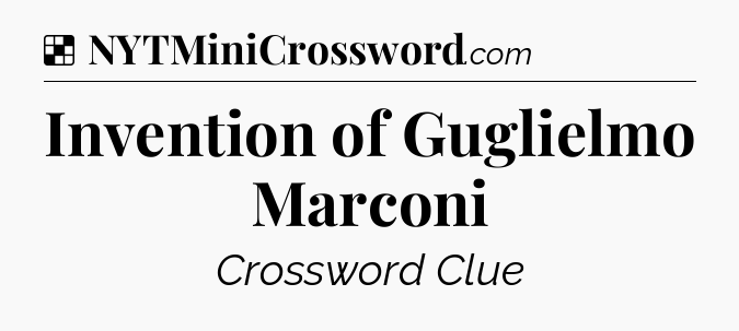 Solution: Invention of Guglielmo Marconi - NYT Crossword