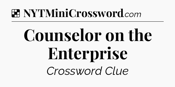 Solution: Counselor on the Enterprise - NYT Crossword
