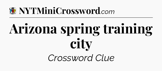 Arizona spring training city Crossword Clue