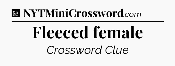 Fleeced female - LA Times Crossword