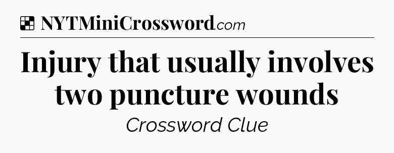 Solution: Injury that usually involves two puncture wounds - NYT Crossword