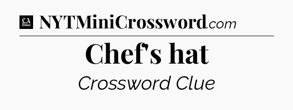 Chef's hat - LA Times Crossword