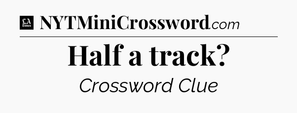 Half a track - LA Times Crossword