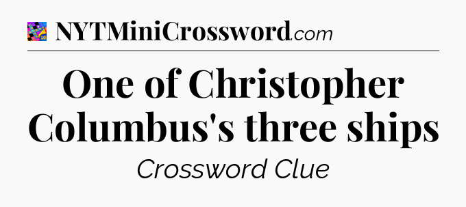 One of Christopher Columbus's three ships Crossword Clue
