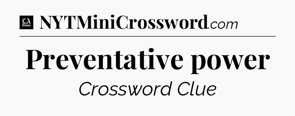 Preventative power - LA Times Crossword