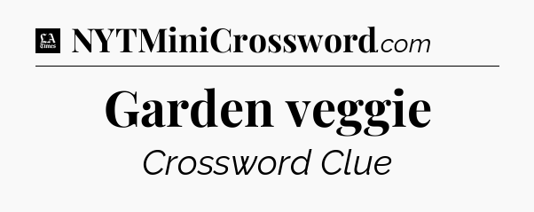 Garden veggie - LA Times Crossword