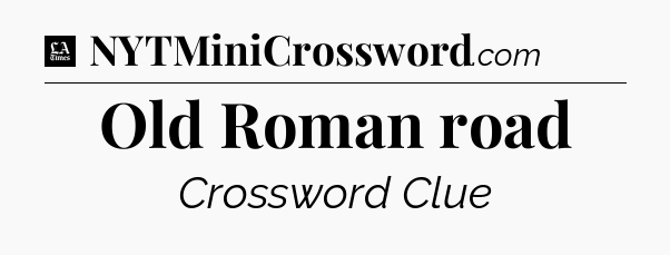 Old Roman road - LA Times Crossword